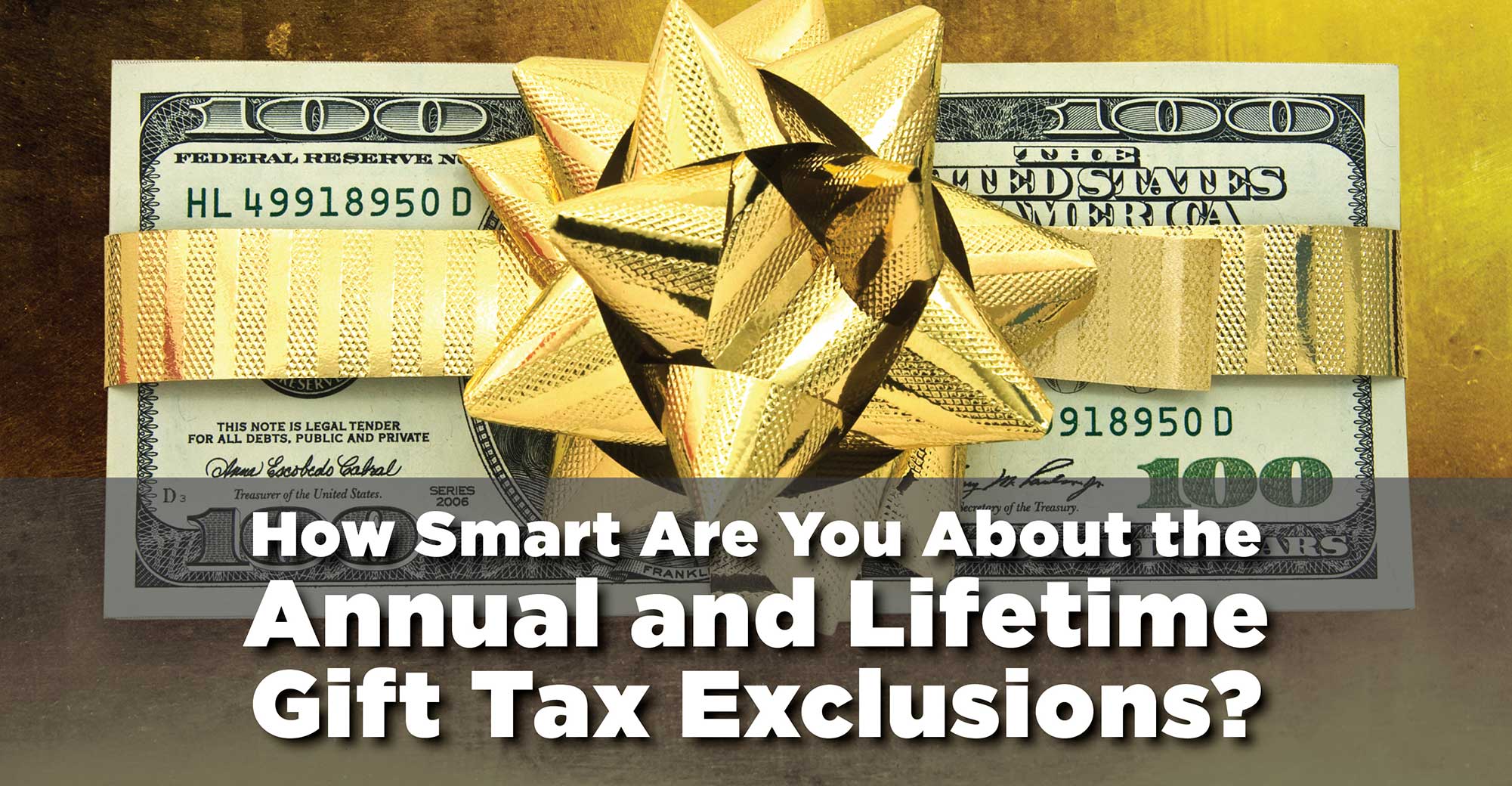 How Smart Are You About the Annual and Lifetime Gift Tax Exclusions
