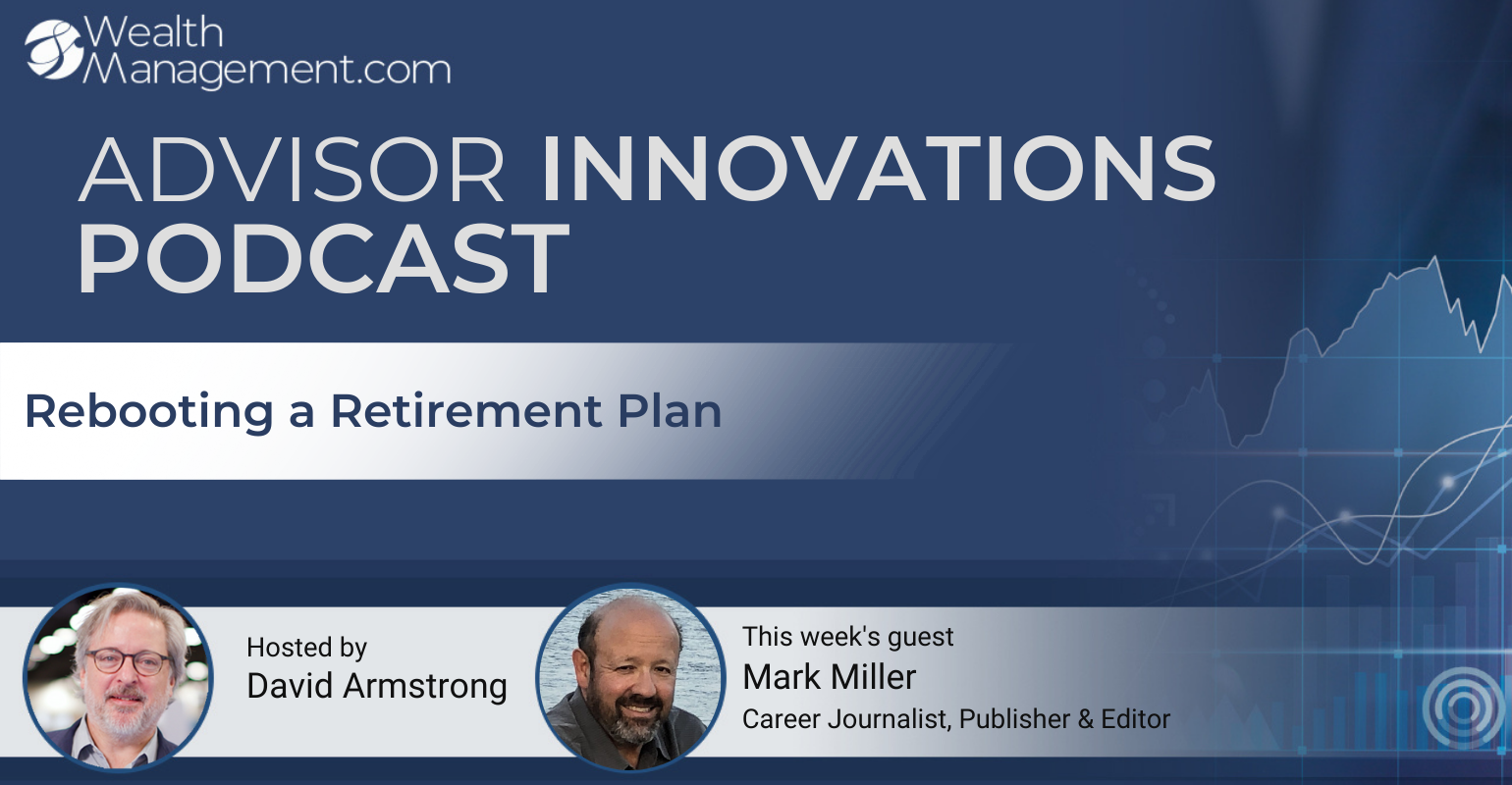 Advisor Innovations Podcast_  Mark Miller on Rebooting a Retirement Plan.png